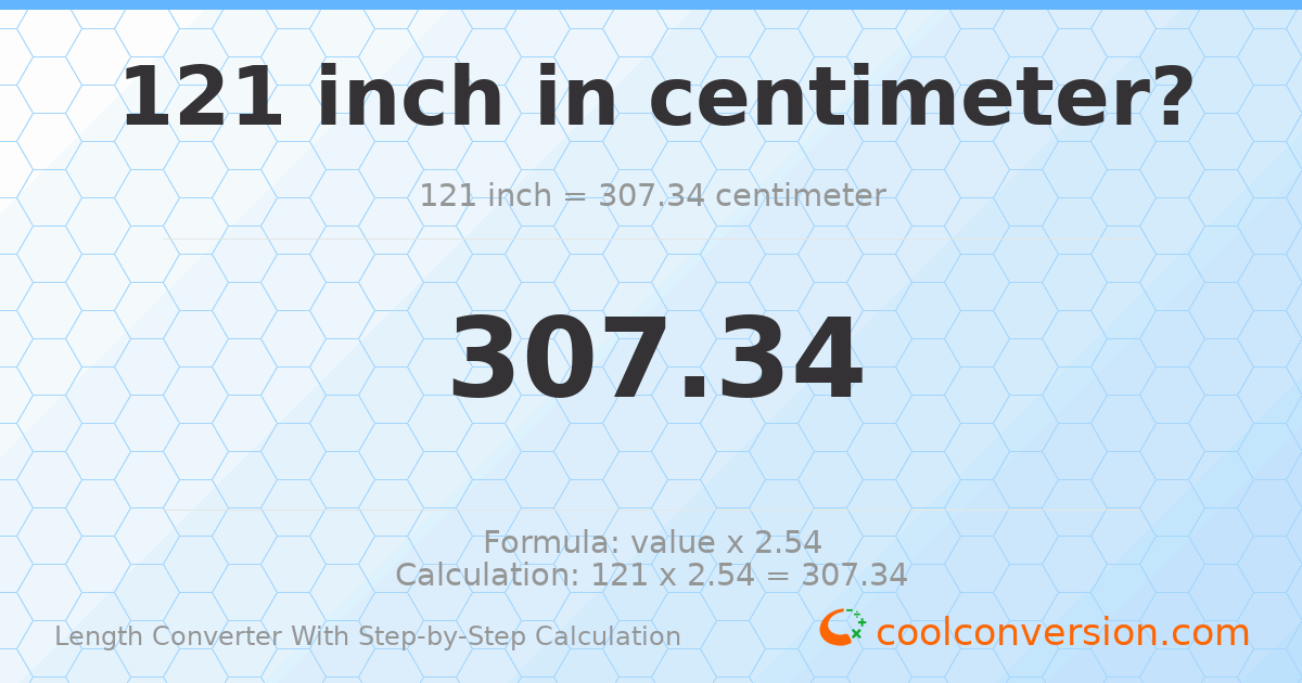 121 inches = 307.34 centimeters