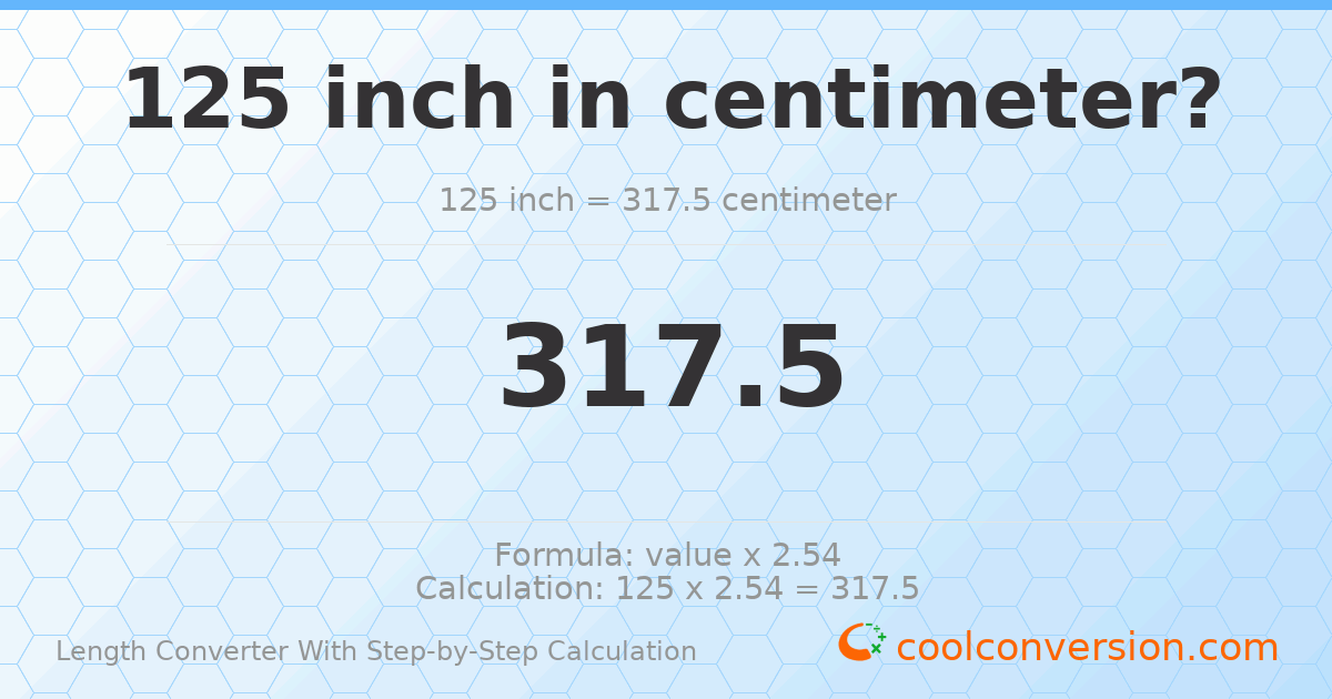 125 inches = 317.5 centimeters