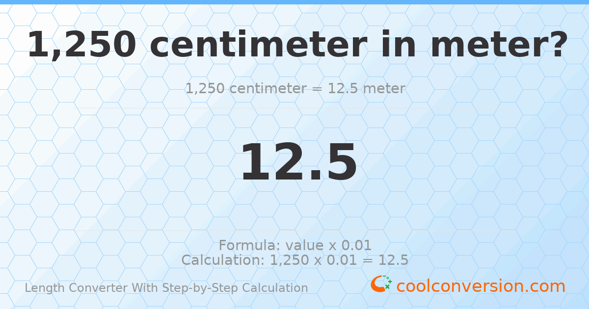 1250 centimeters = 12.5 meters