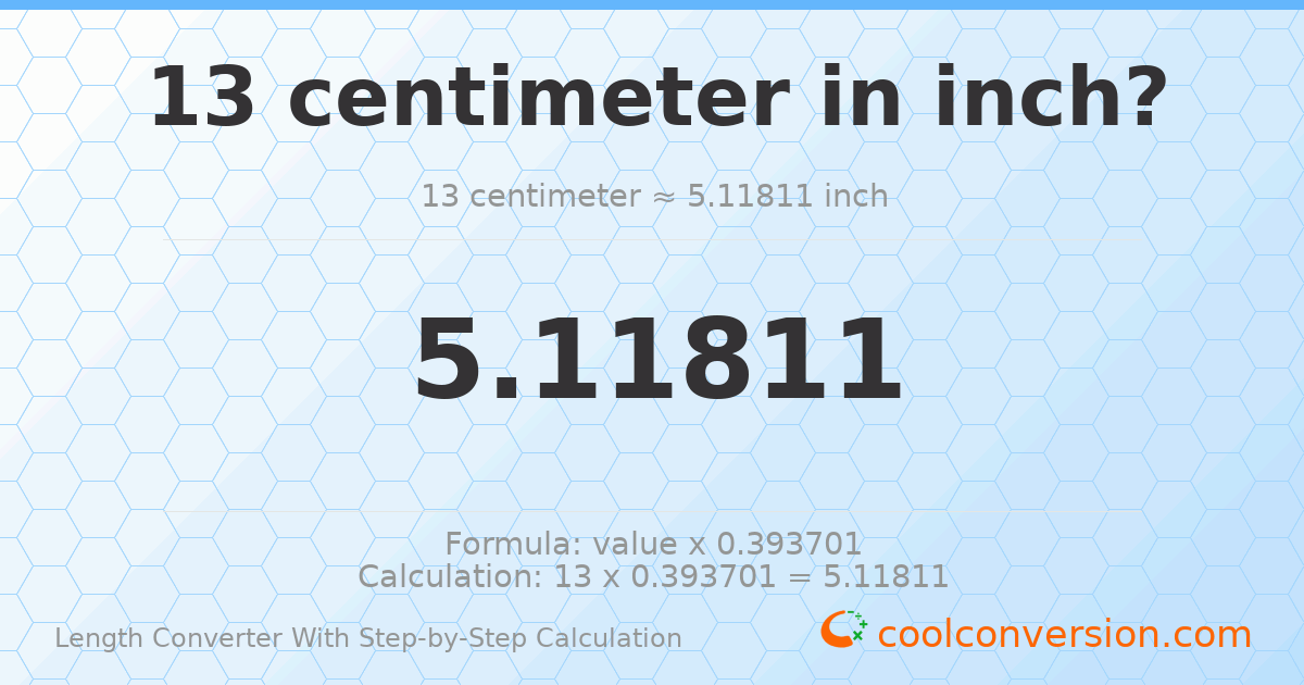 13 centimeters = 5.11811 inches