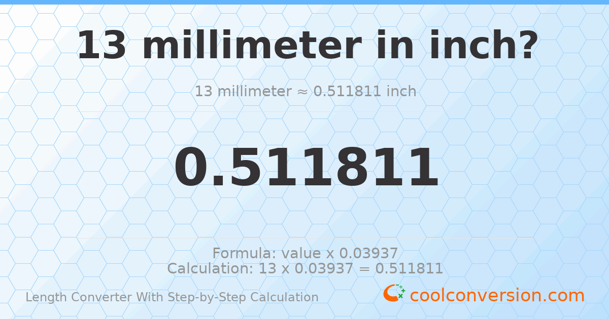 13 millimeters = 0.511811 inches