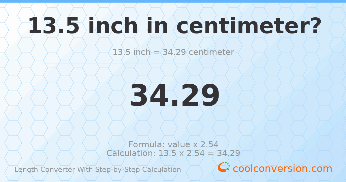 13.5 inches = 34.29 centimeters