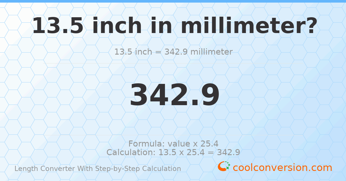 13.5 inches = 342.9 millimeters