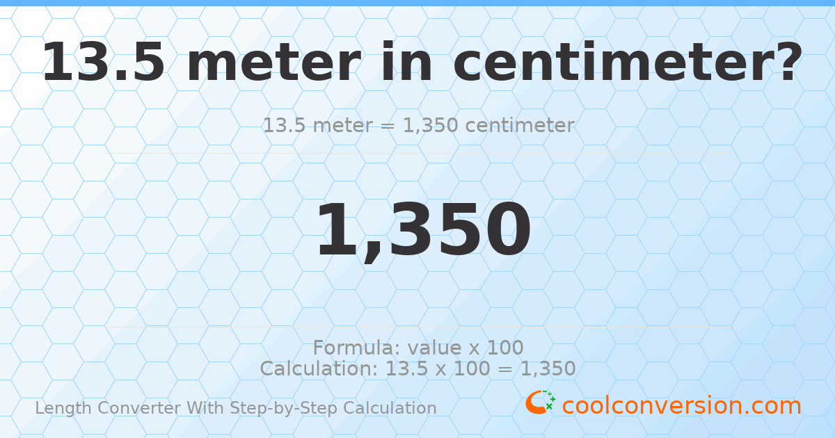 13.5 meters = 1350 centimeters
