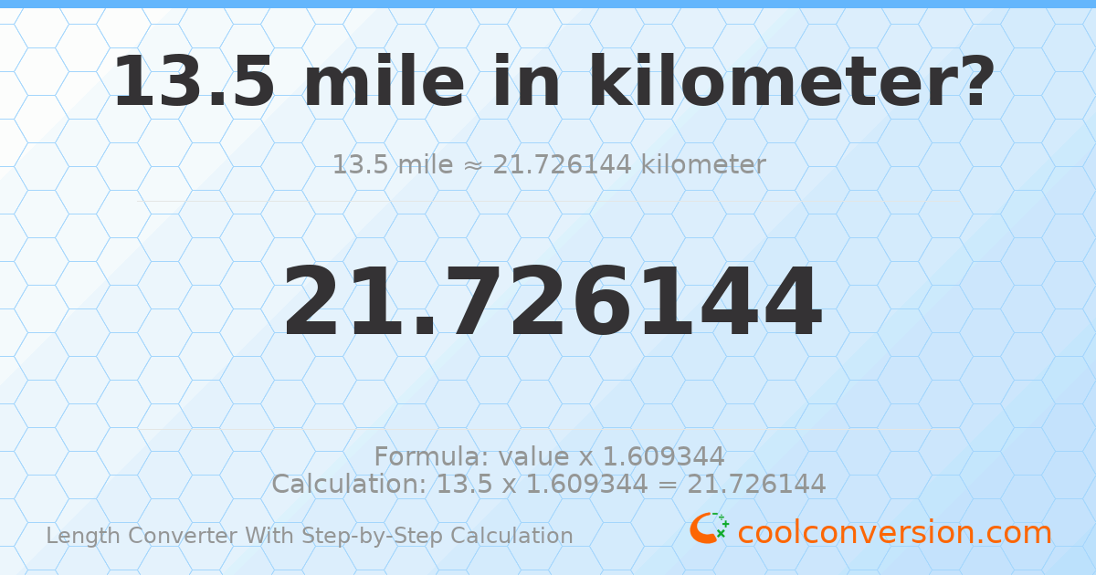 13.5 miles = 21.7261 kilometers