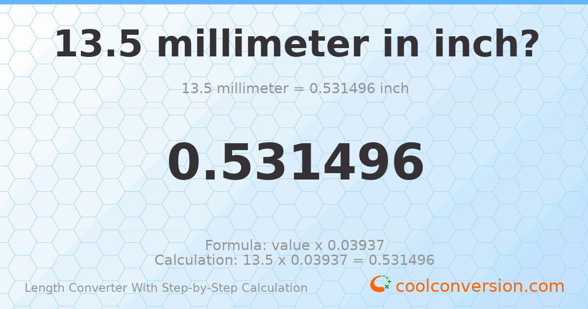 13.5 millimeters = 0.531496 inches