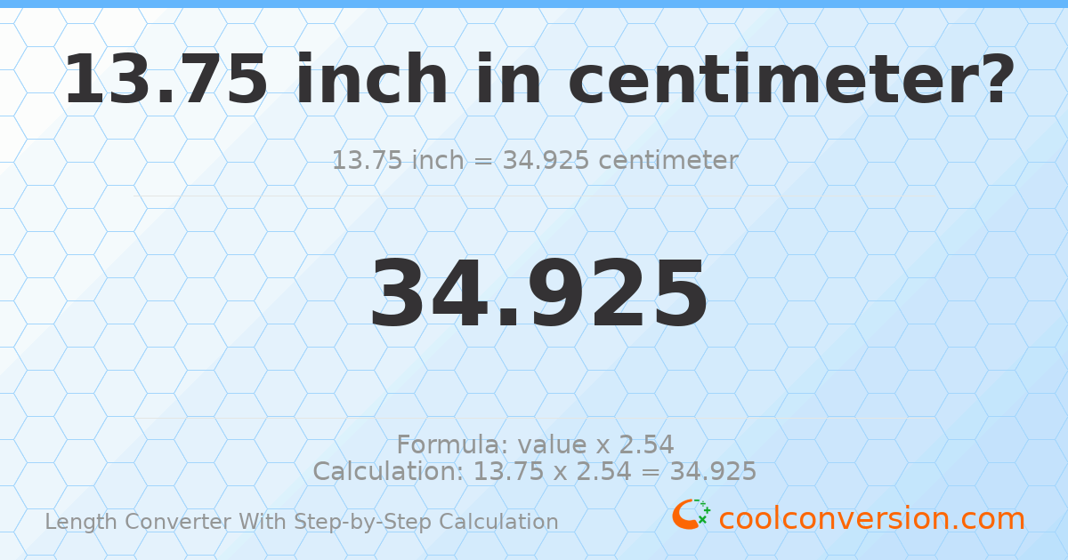 13.75 inches = 34.925 centimeters