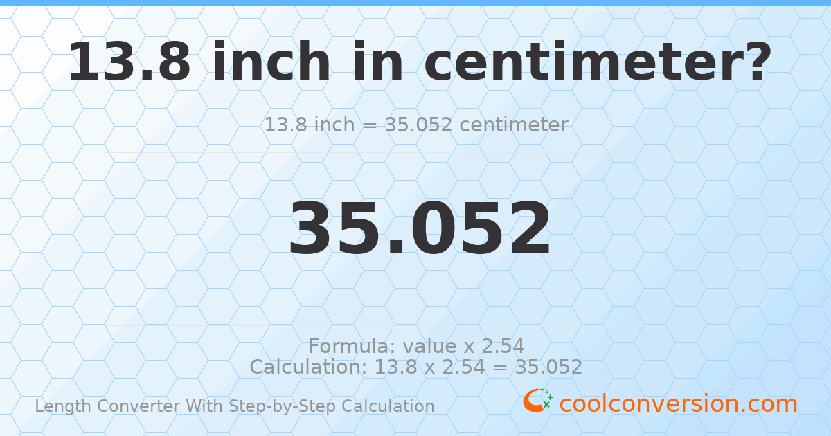 13.8 inches = 35.052 centimeters