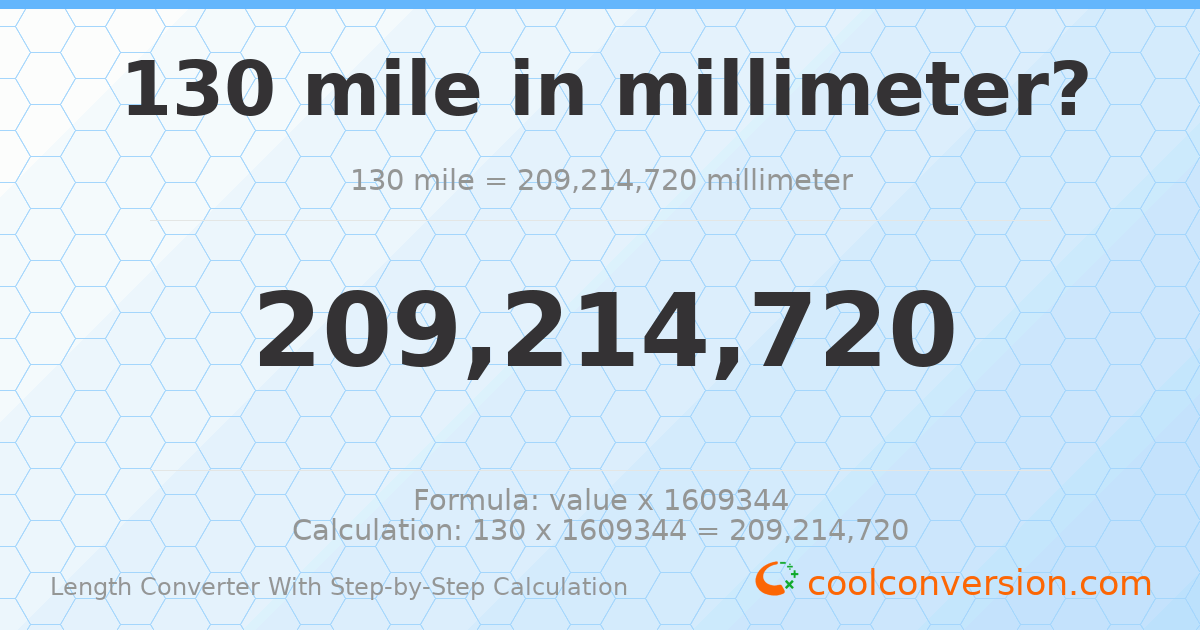 130 miles = 2.09215 × 10⁸ millimeters