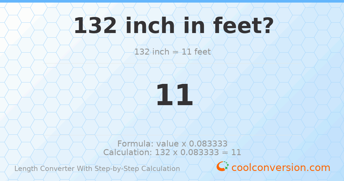 132 inches = 11 feet