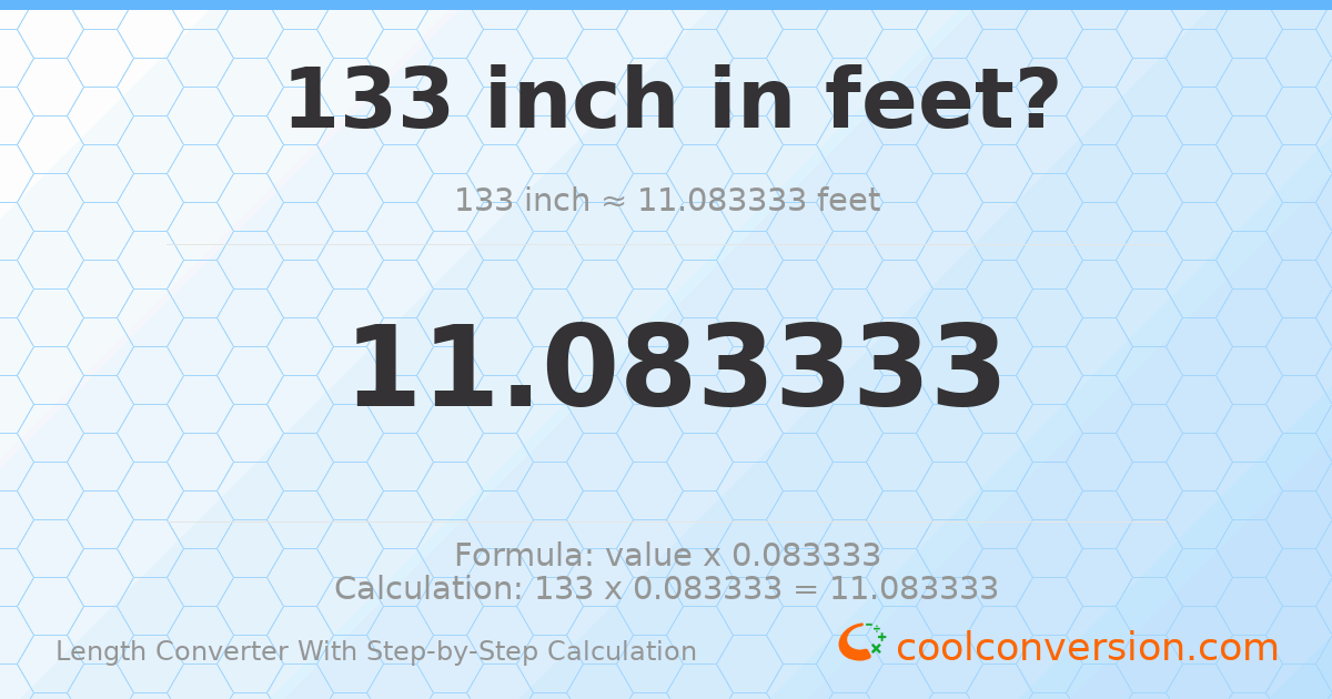 133 inches = 11.0833 feet