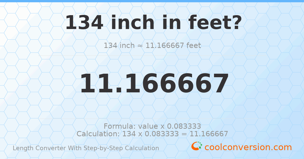 134 inches = 11.1667 feet