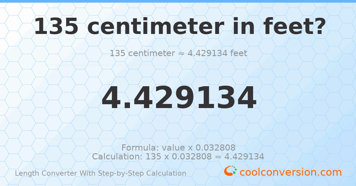 135 centimeters = 4.42913 feet