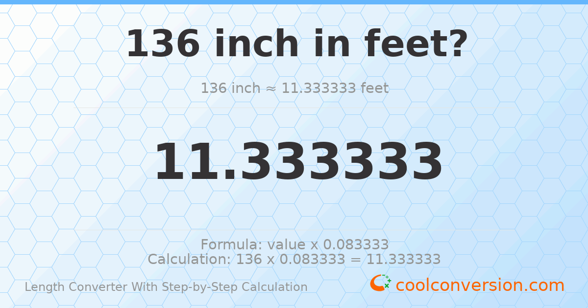 136 inches = 11.3333 feet