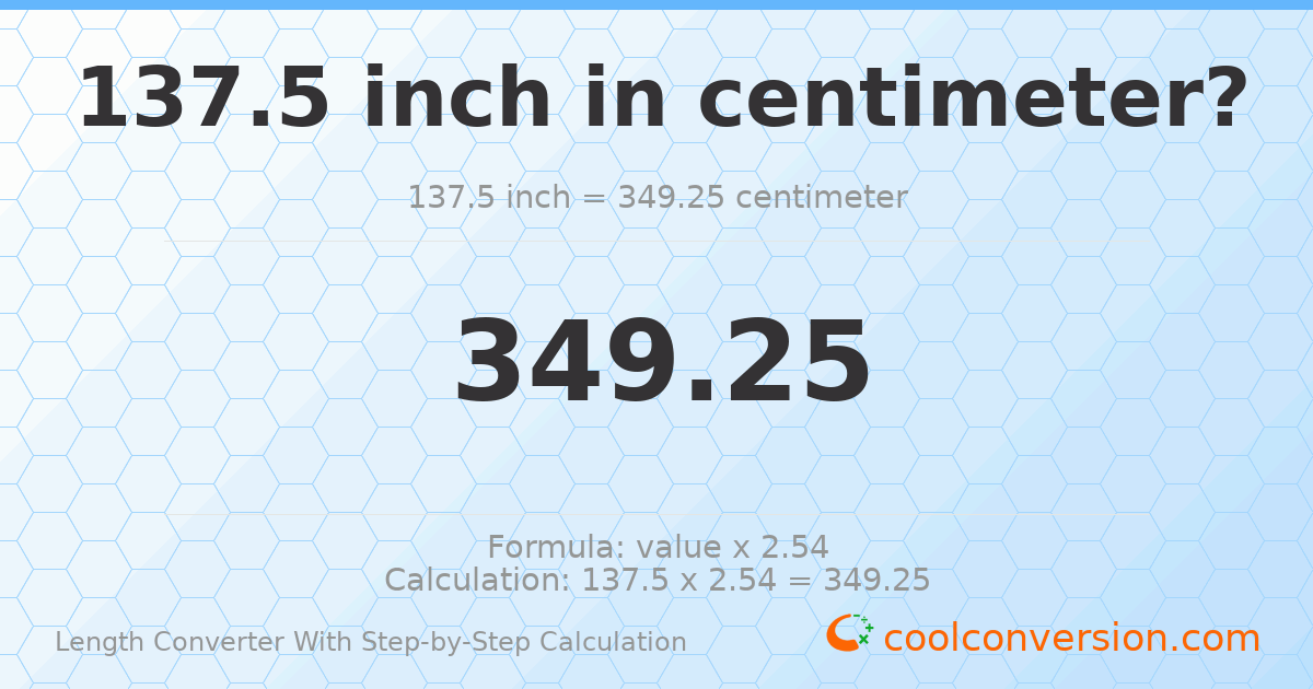 137.5 inches = 349.25 centimeters