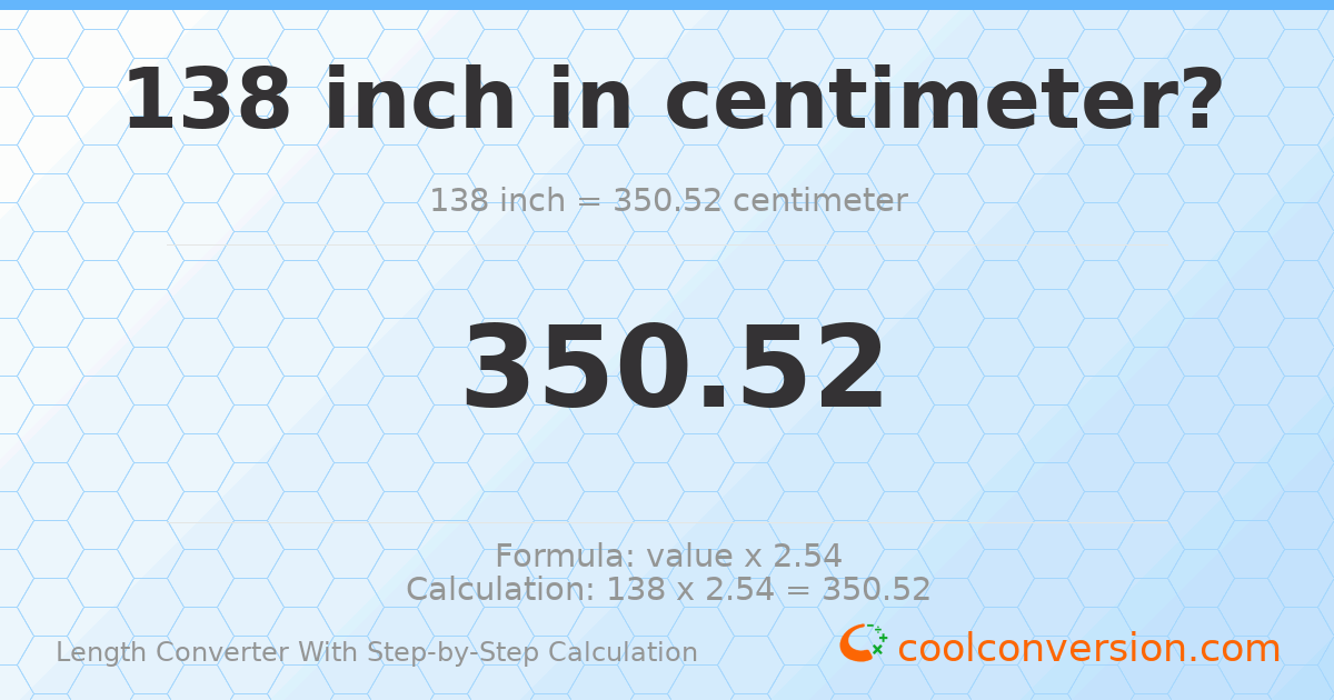 138 inches = 350.52 centimeters