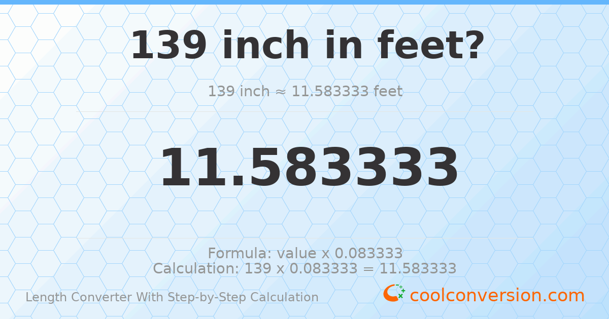 139 inches = 11.5833 feet