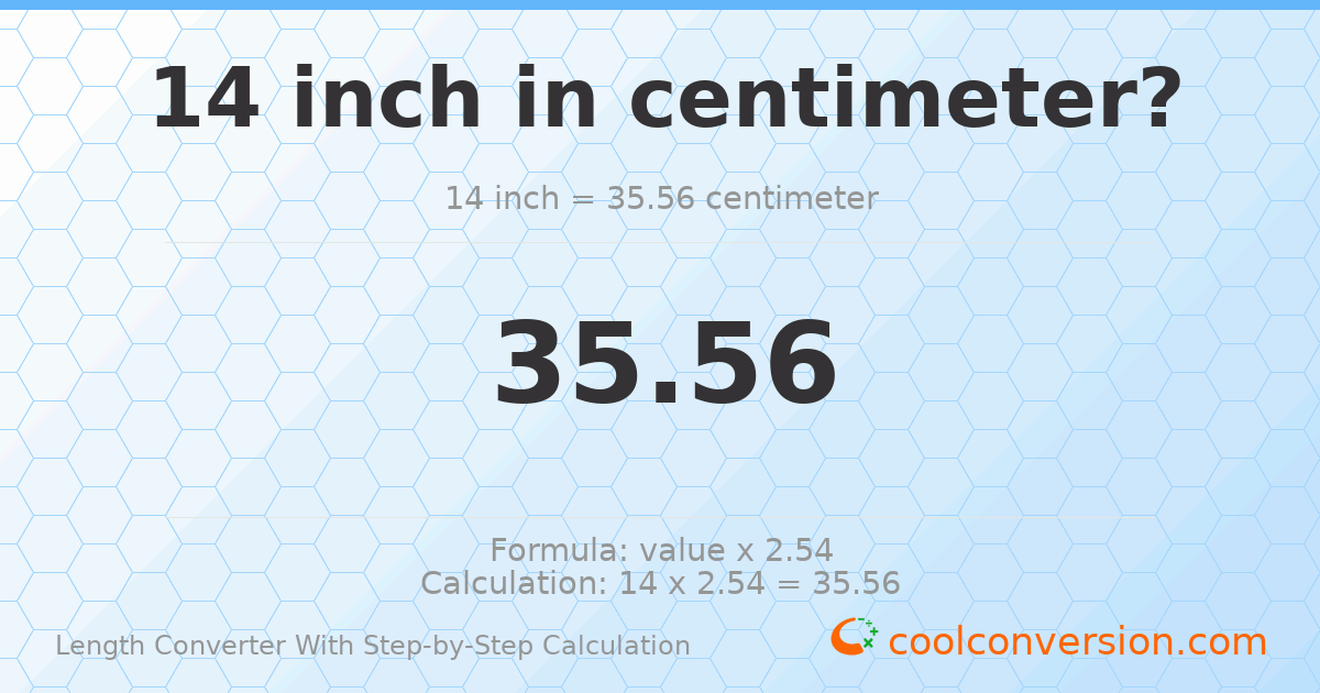 14 inches = 35.56 centimeters