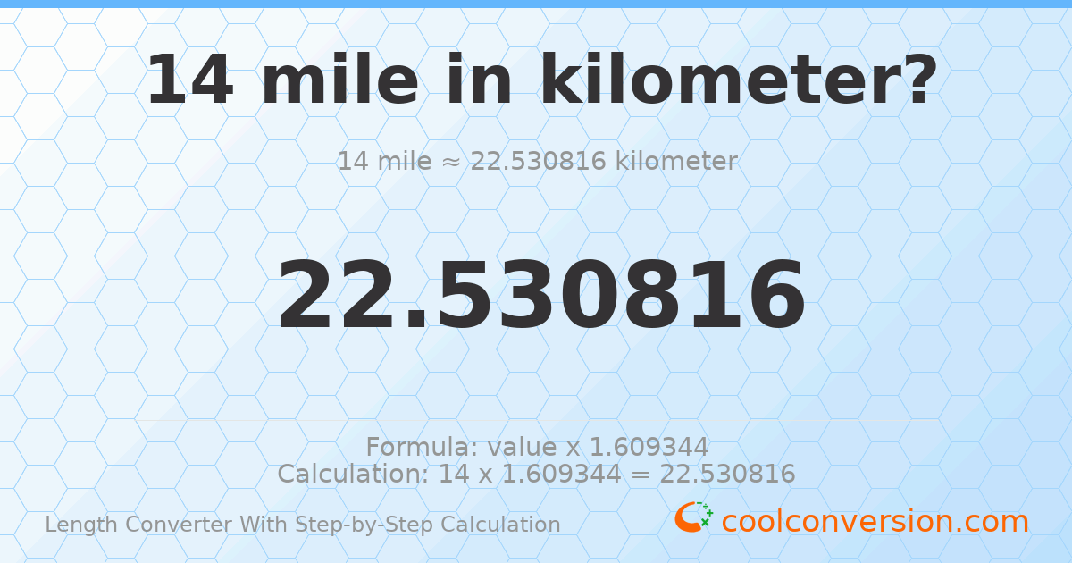 14 miles = 22.5308 kilometers