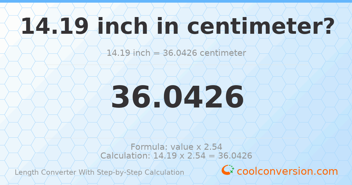 14.19 inches = 36.0426 centimeters