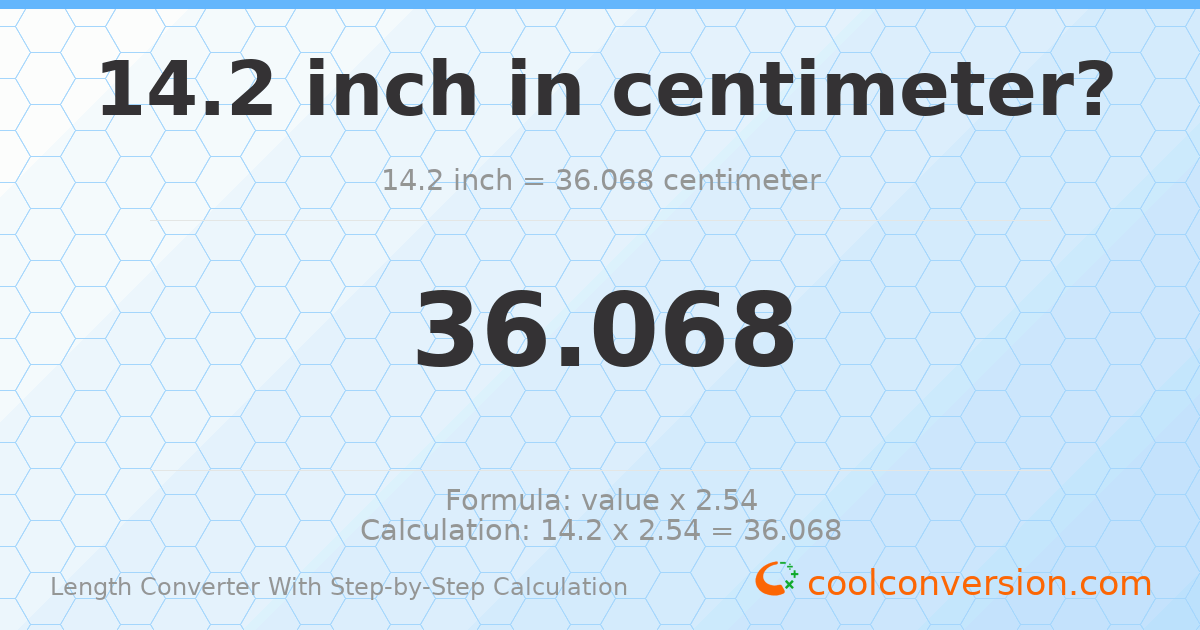 14.2 inches = 36.068 centimeters