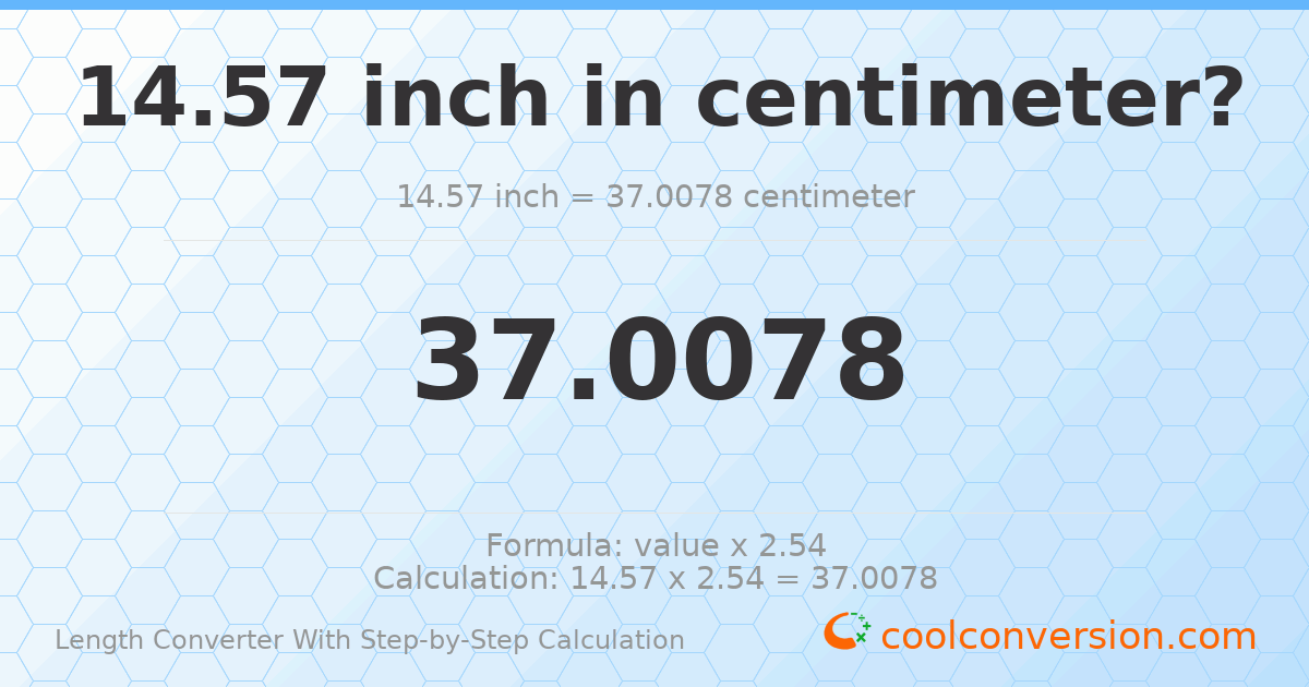 14.57 inches = 37.0078 centimeters