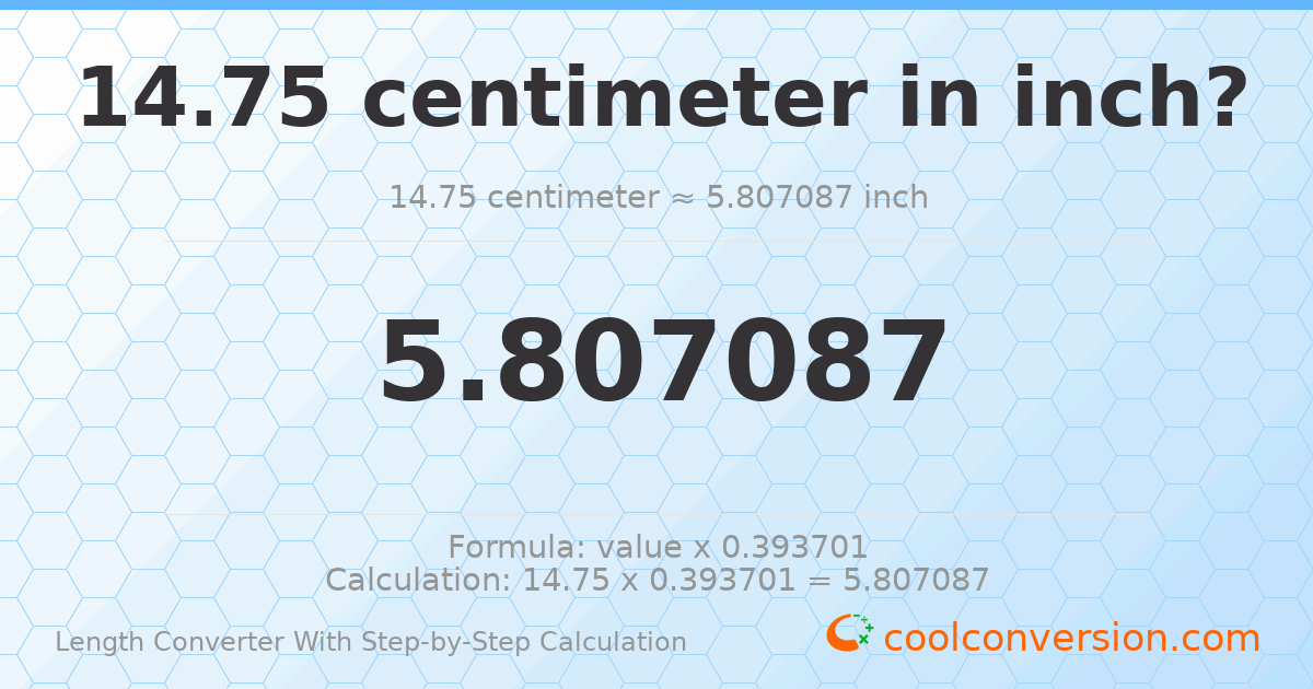 14.75 centimeters = 5.80709 inches