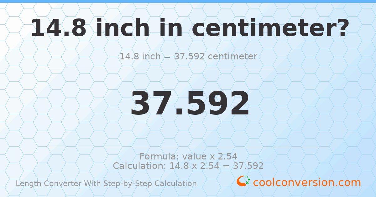 14.8 inches = 37.592 centimeters