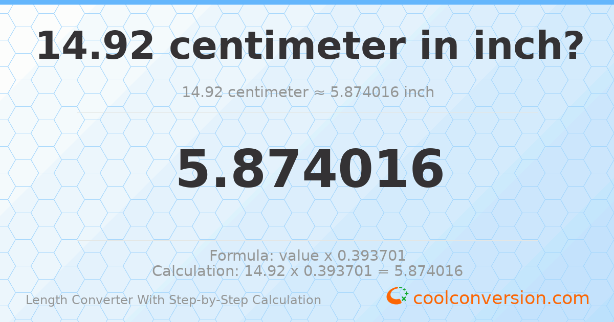 14.92 centimeters = 5.87402 inches