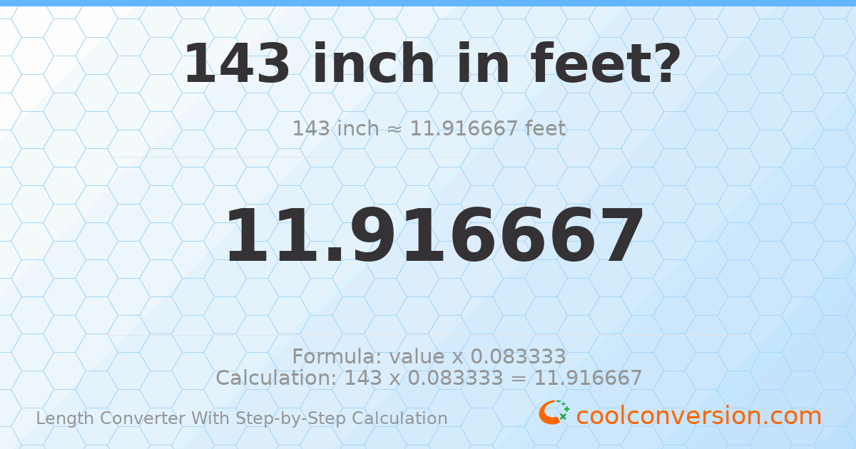 143 inches = 11.9167 feet