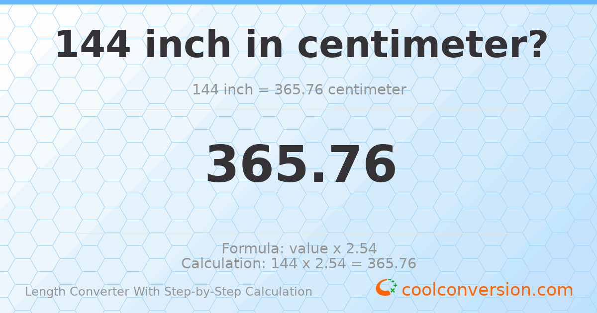 144 inches = 365.76 centimeters