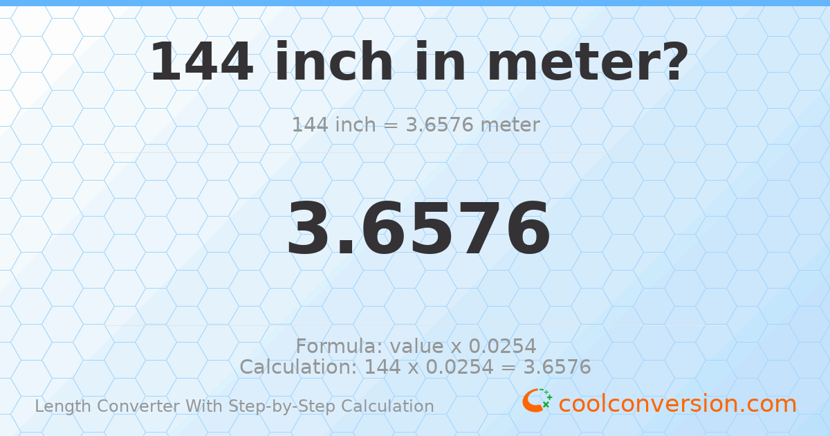 144 inches = 3.6576 meters