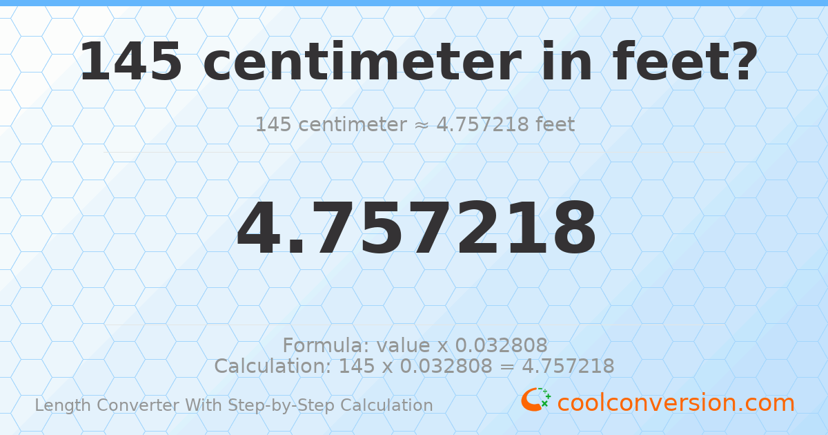 145 centimeters = 4.75722 feet