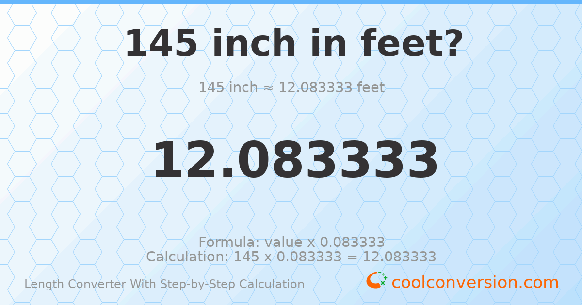145 inches = 12.0833 feet
