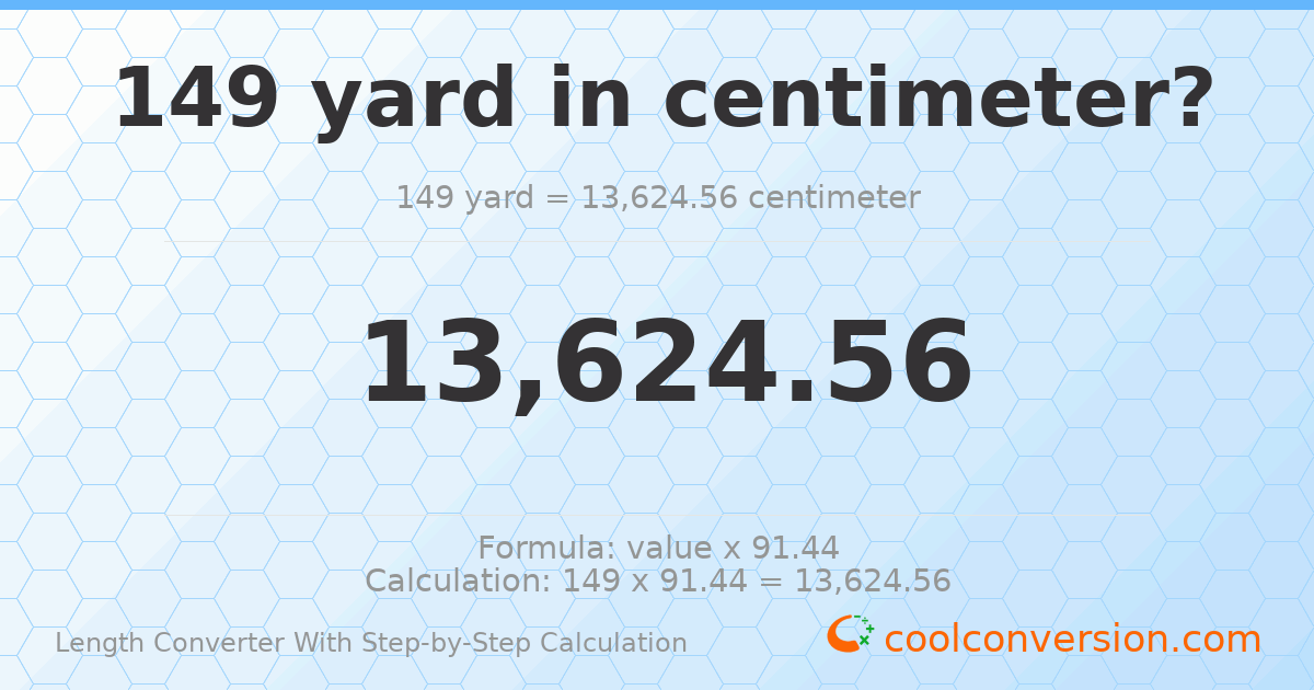 149 yards = 13624.6 centimeters