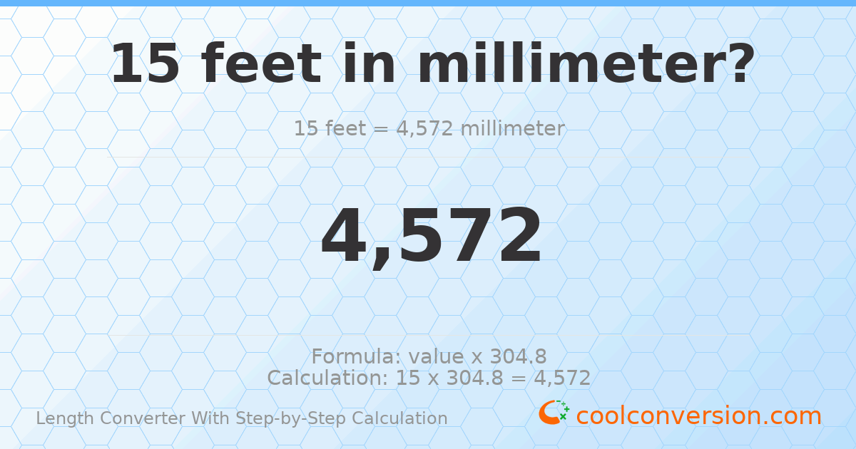 15 feet = 4572 millimeters