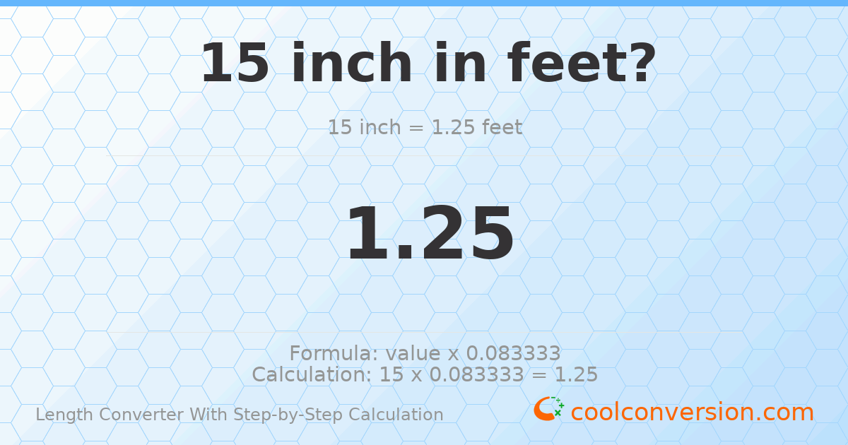 15 inches = 1.25 feet