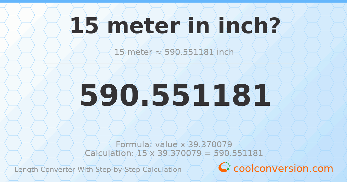 15 meters = 590.551 inches