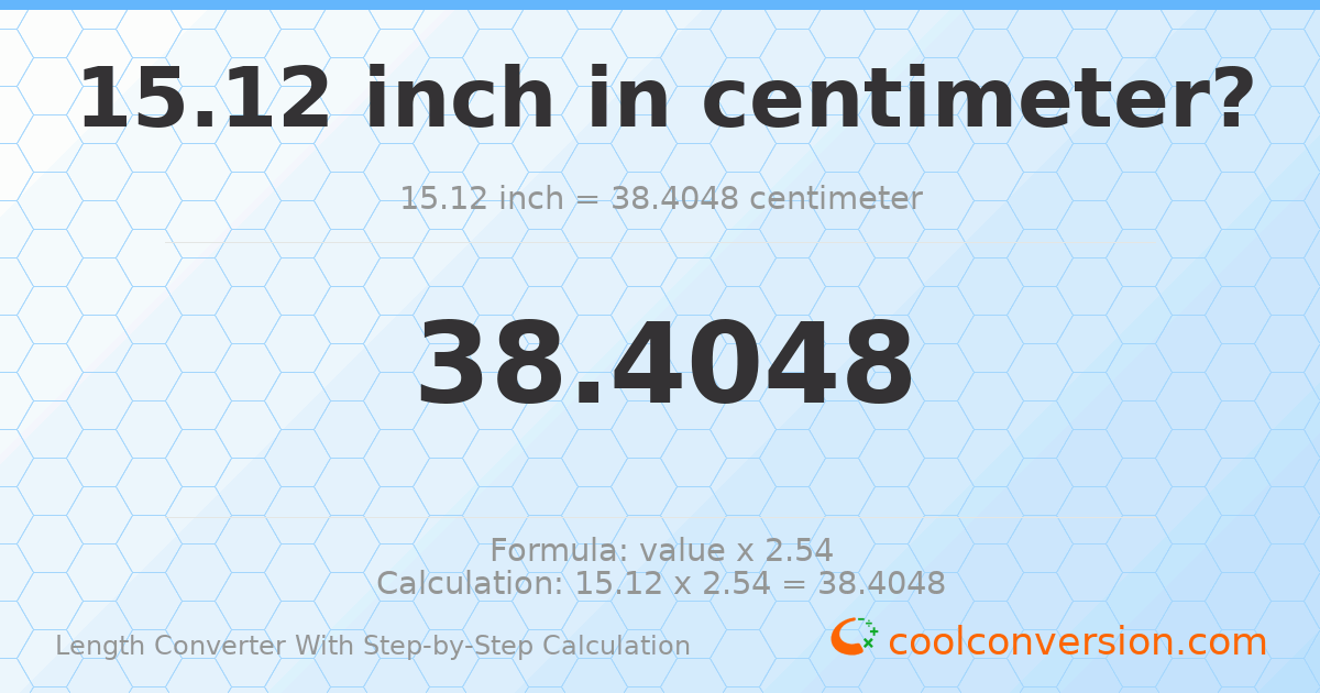 15.12 inches = 38.4048 centimeters