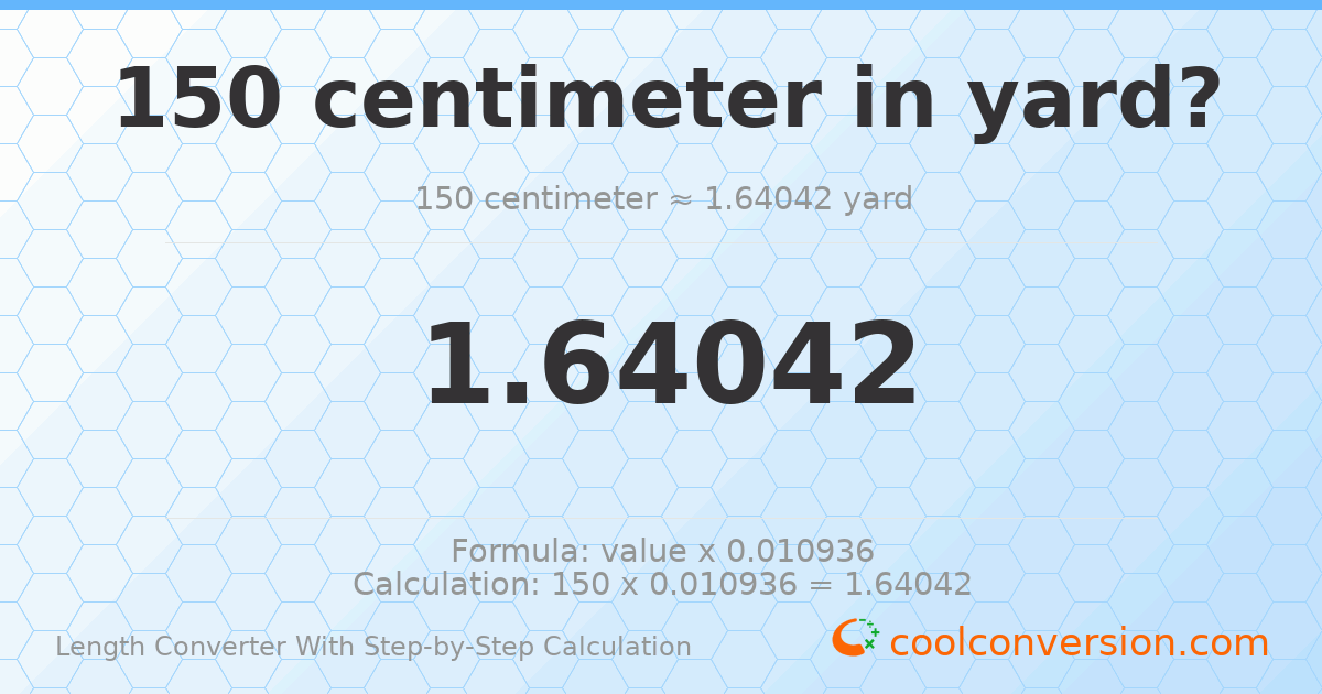 150 centimeters = 1.64042 yards