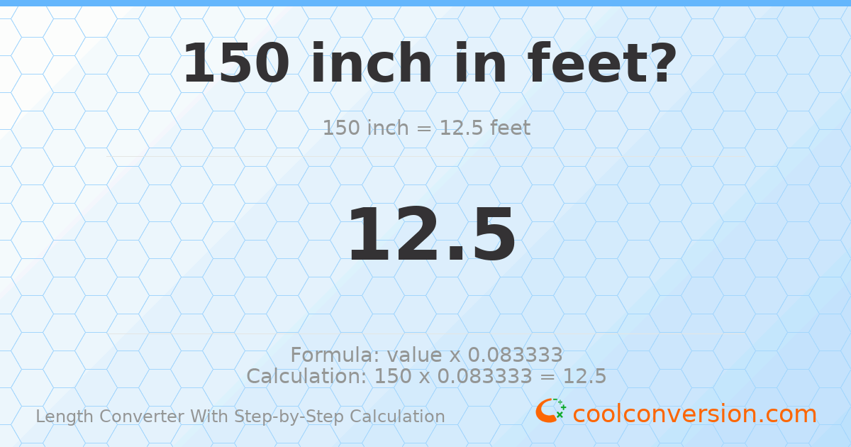 150 inches = 12.5 feet