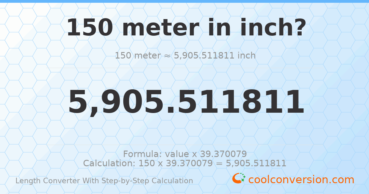 150 meters = 5905.51 inches