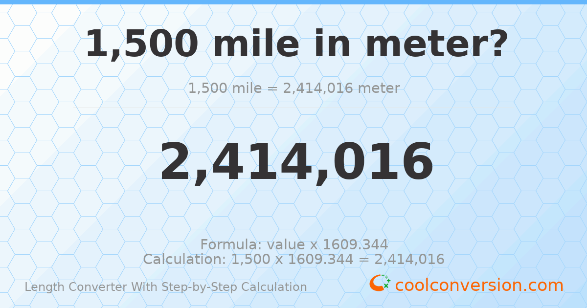 1500 miles = 2414020 meters