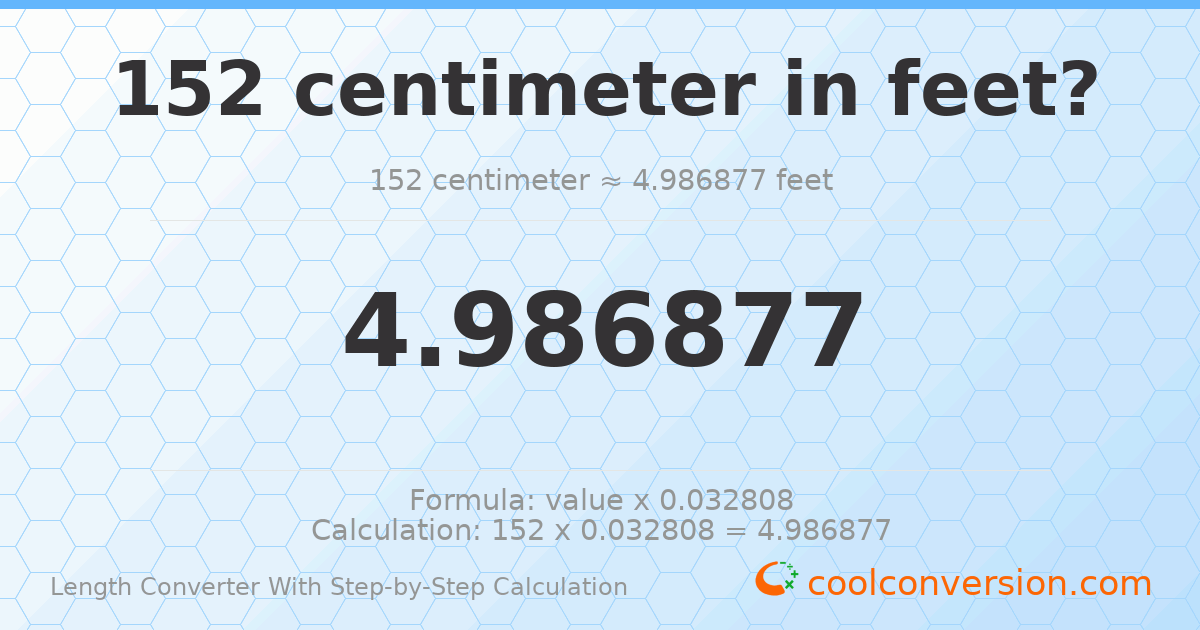 152 centimeters = 4.98688 feet
