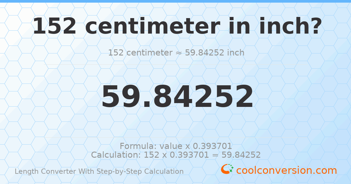 152 centimeters = 59.8425 inches