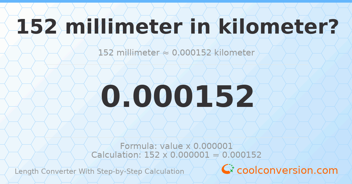 152 millimeters = 0.000152 kilometers