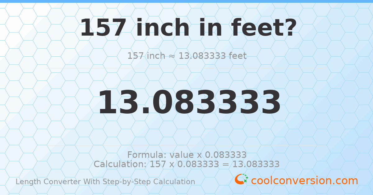 157 inches = 13.0833 feet