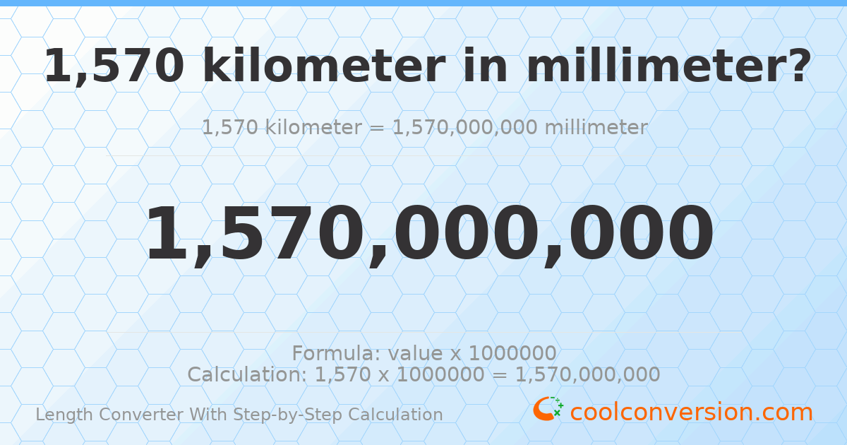 1570 kilometers = 1.57 × 10⁹ millimeters