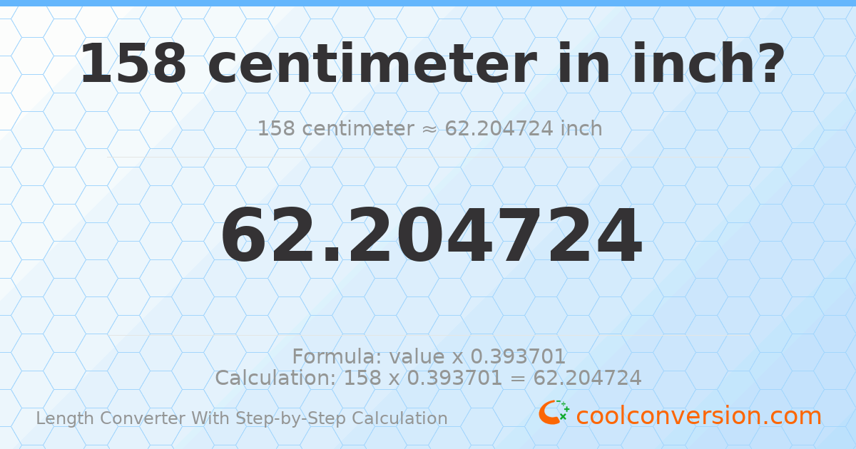 158 centimeters = 62.2047 inches