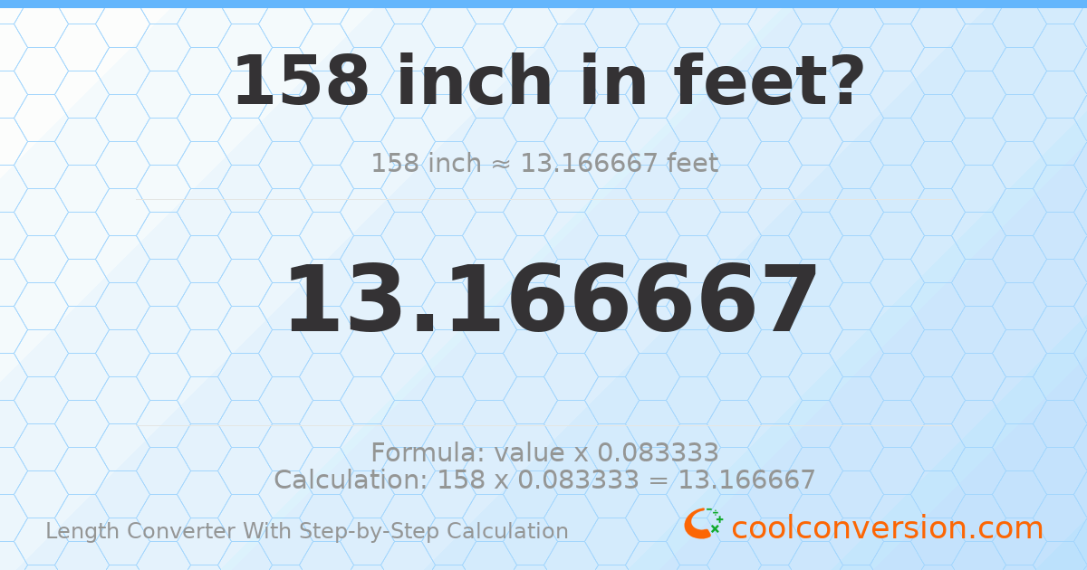 158 inches = 13.1667 feet